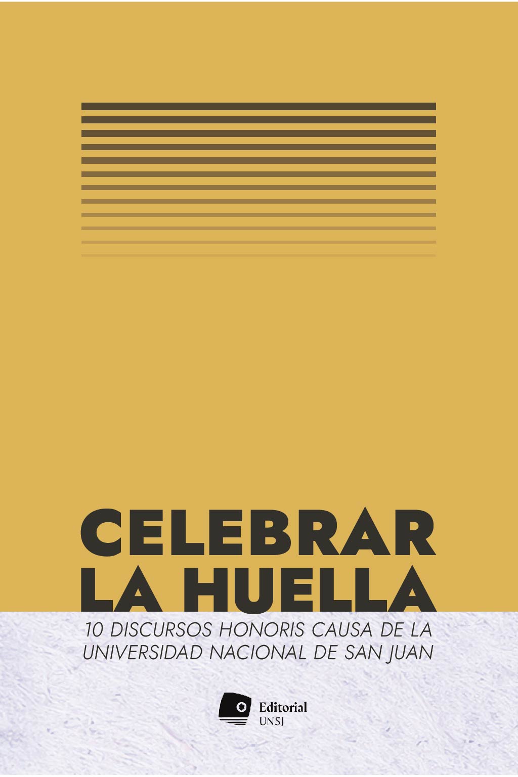 Celebrar la Huella. 10 Discursos Honoris Causa de la UNSJ